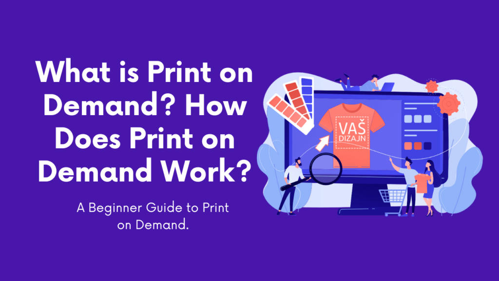 What is print on Demand? How does it work?